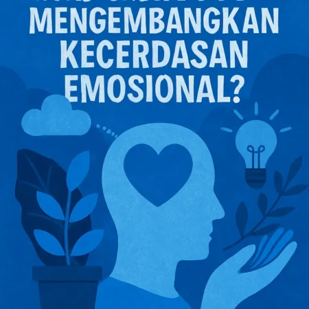 Bagaimana Mengembangkan Kecerdasan Emosional?