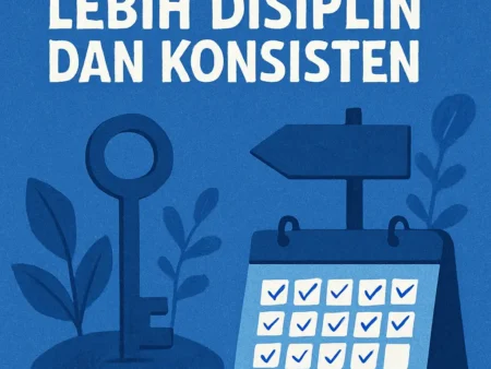 Kunci Menjadi Pribadi yang Lebih Disiplin dan Konsisten